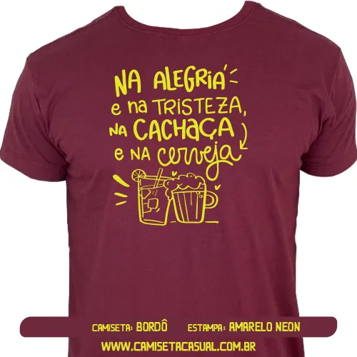 Camiseta Na Alegria e Na Tristeza Na Cachaça e Na Cerveja